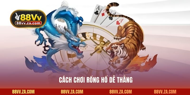 Cách chơi rồng hổ dễ thắng 