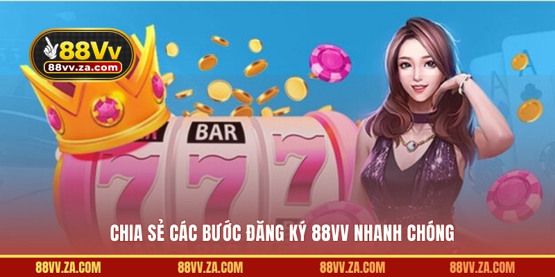 Chia sẻ các bước đăng ký 88VV nhanh chóng