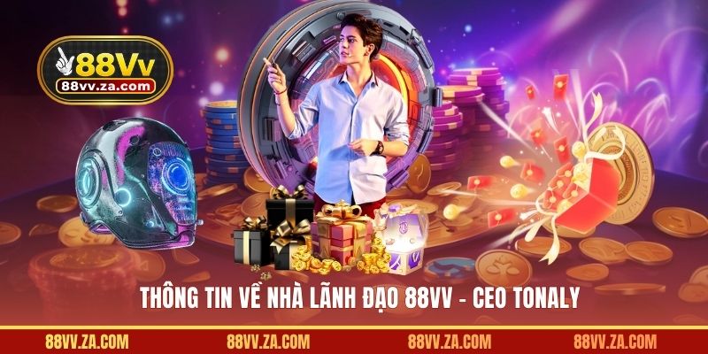 Thông tin về nhà lãnh đạo 88VV - CEO Tonaly