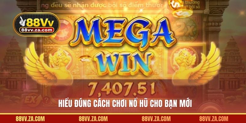 Hiểu đúng cách chơi nổ hũ cho bạn mới