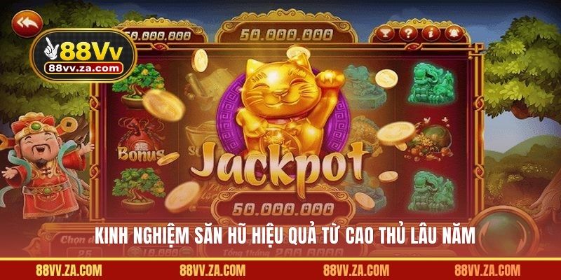 Kinh nghiệm săn hũ hiệu quả