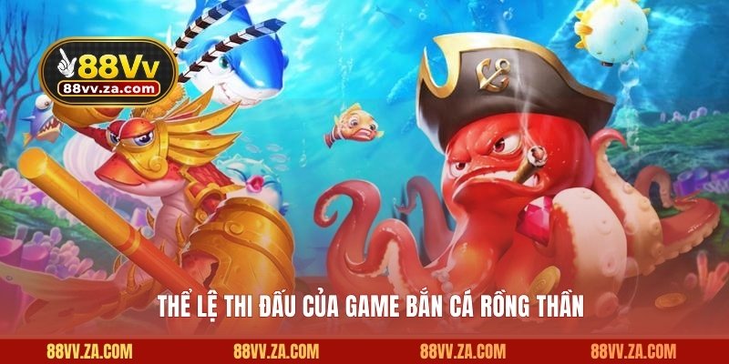 Thể lệ thi đấu của game bắn cá rồng thần
