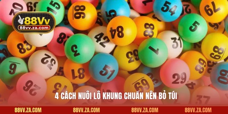 4 cách nuôi lô khung chuẩn nên bỏ túi